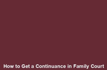 How to Get a Continuance in Family Court