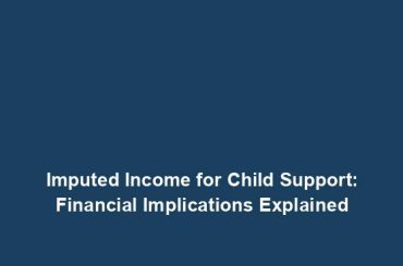 Imputed Income for Child Support: Financial Implications Explained