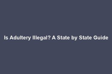 Is Adultery Illegal? A State by State Guide