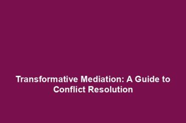 Transformative Mediation: A Guide to Conflict Resolution