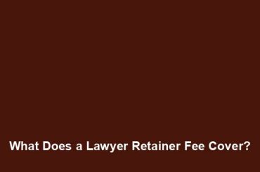 What Does a Lawyer Retainer Fee Cover?